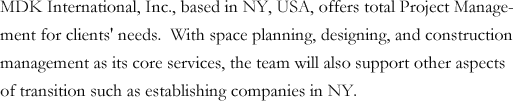 MDK International, Inc., based in NY, USA, offers total Project Management for clients' needs. With space planning, designing, and construction management as its core services, the team will also support other aspects of transition such as establishing companies in NY.